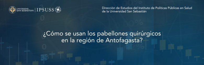 Estudio ¿Cómo se usan los pabellones quirúrgicos en la región de Antofagasta?