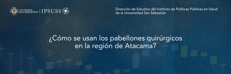 Estudio ¿Cómo se usan los pabellones quirúrgicos en la región de Atacama?